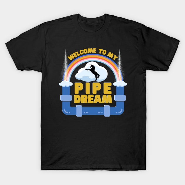 Welcome To My Pipe Dream T-Shirt by Kenny The Bartender's Tee Emporium